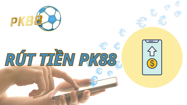 Rút tiền PK88 Thông tin và những điều quan trọng cần biết.png