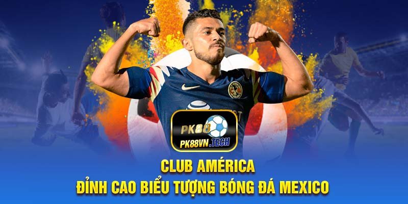 club-america-dinh-cao-bieu-tuong-bong-da-mexico