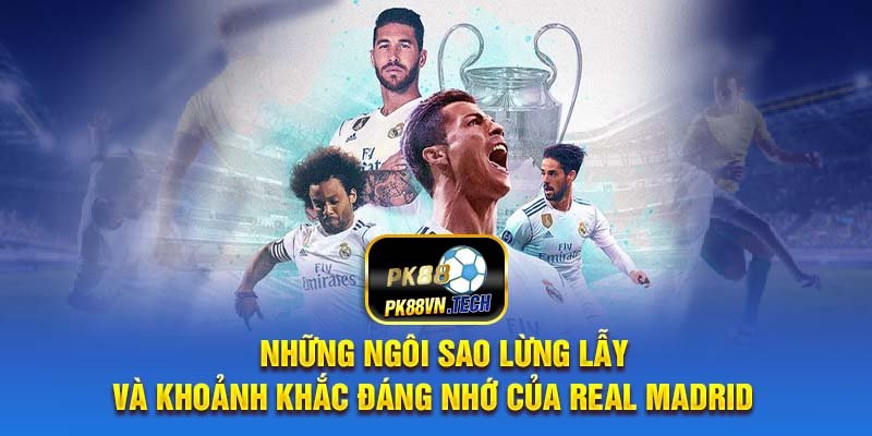 Những Ngôi Sao Lừng Lẫy và Khoảnh Khắc Đáng Nhớ Của Real Madrid