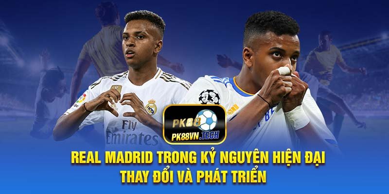 real-madrid-trong-ky-nguyen-hien-dai-thay-doi-va-phat-trien